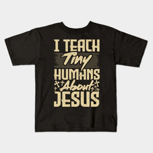 Funny Sunday School Teacher I Teach Tiny Humans About Jesus Kids T-Shirt by Therapy for Christians